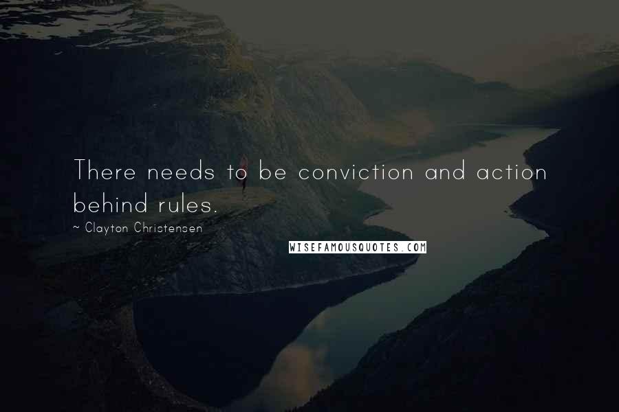 Clayton Christensen quotes: There needs to be conviction and action behind rules.