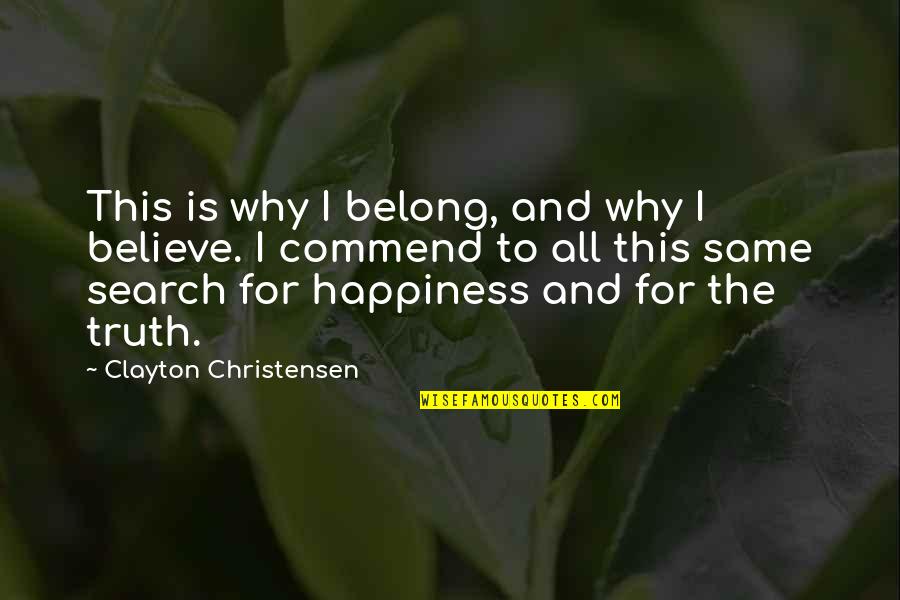 Clayton Christensen Quotes By Clayton Christensen: This is why I belong, and why I