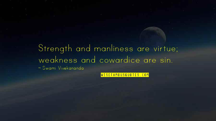 Claywell Quotes By Swami Vivekananda: Strength and manliness are virtue; weakness and cowardice