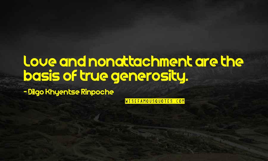 Clb Album Quotes By Dilgo Khyentse Rinpoche: Love and nonattachment are the basis of true Clb Album Quotes By Dilgo Khyentse Rinpoche: Love and nonattachment are the basis of true