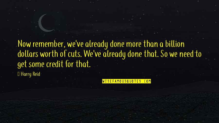 Cle Quote Quotes By Harry Reid: Now remember, we've already done more than a Cle Quote Quotes By Harry Reid: Now remember, we've already done more than a