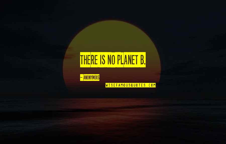 Cleage Group Quotes By Anonymous: there is no planet B.