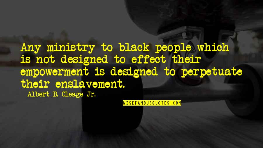 Cleage Quotes By Albert B. Cleage Jr.: Any ministry to black people which is not