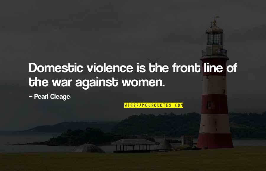 Cleage Quotes By Pearl Cleage: Domestic violence is the front line of the