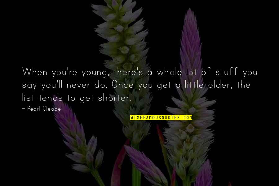 Cleage Quotes By Pearl Cleage: When you're young, there's a whole lot of