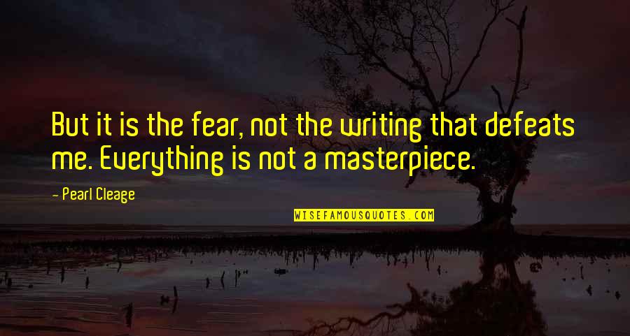 Cleage Quotes By Pearl Cleage: But it is the fear, not the writing