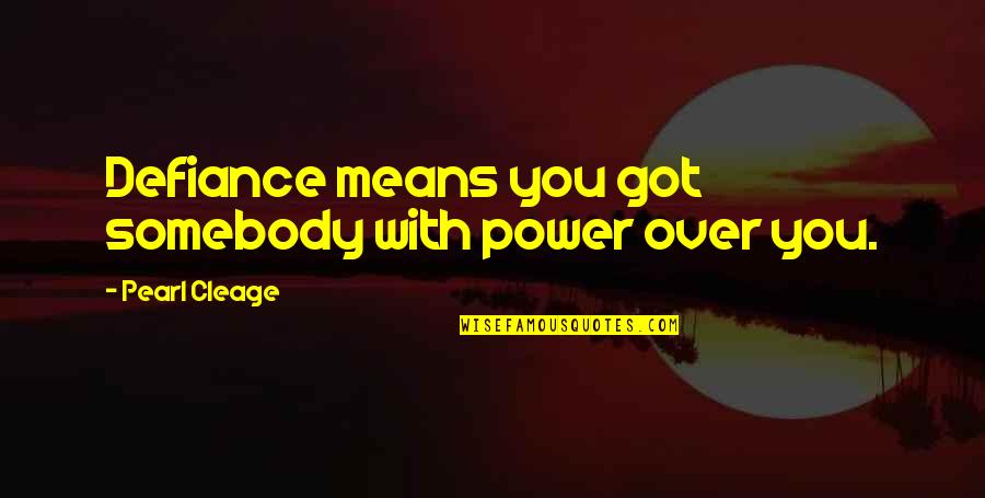 Cleage Quotes By Pearl Cleage: Defiance means you got somebody with power over