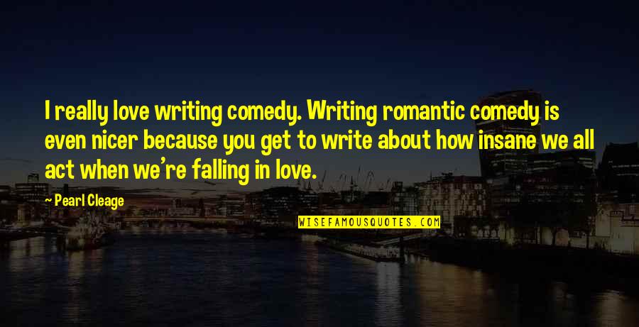 Cleage Quotes By Pearl Cleage: I really love writing comedy. Writing romantic comedy