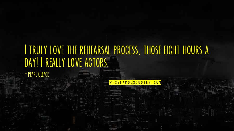 Cleage Quotes By Pearl Cleage: I truly love the rehearsal process, those eight