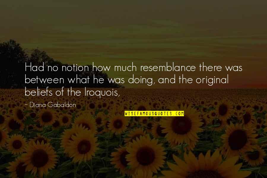 Cleages Quotes By Diana Gabaldon: Had no notion how much resemblance there was Cleages Quotes By Diana Gabaldon: Had no notion how much resemblance there was