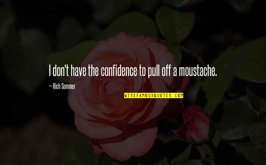Cleages Quotes By Rich Sommer: I don't have the confidence to pull off Cleages Quotes By Rich Sommer: I don't have the confidence to pull off