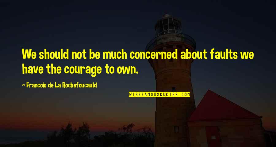 Clean Air Quotes By Francois De La Rochefoucauld: We should not be much concerned about faults Clean Air Quotes By Francois De La Rochefoucauld: We should not be much concerned about faults