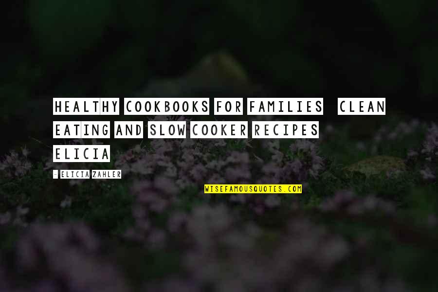 Clean And Healthy Quotes By Elicia Zahler: Healthy Cookbooks For Families Clean Eating and Slow