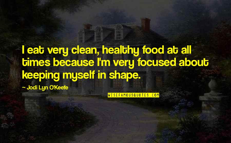 Clean And Healthy Quotes By Jodi Lyn O'Keefe: I eat very clean, healthy food at all Clean And Healthy Quotes By Jodi Lyn O'Keefe: I eat very clean, healthy food at all