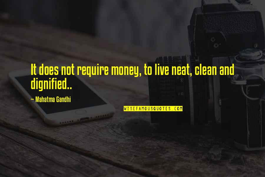 Clean And Neat Quotes By Mahatma Gandhi: It does not require money, to live neat,