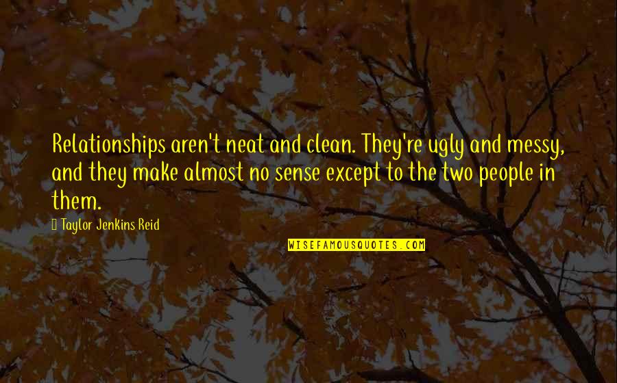 Clean And Neat Quotes By Taylor Jenkins Reid: Relationships aren't neat and clean. They're ugly and