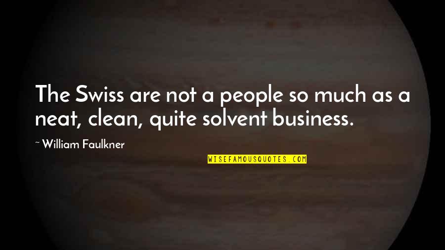 Clean And Neat Quotes By William Faulkner: The Swiss are not a people so much