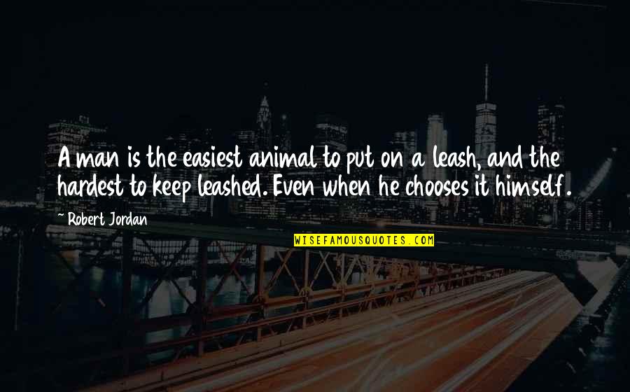 Clean And Organized Quotes By Robert Jordan: A man is the easiest animal to put Clean And Organized Quotes By Robert Jordan: A man is the easiest animal to put
