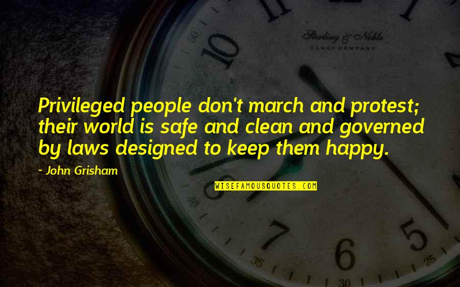 Clean And Safe Quotes By John Grisham: Privileged people don't march and protest; their world
