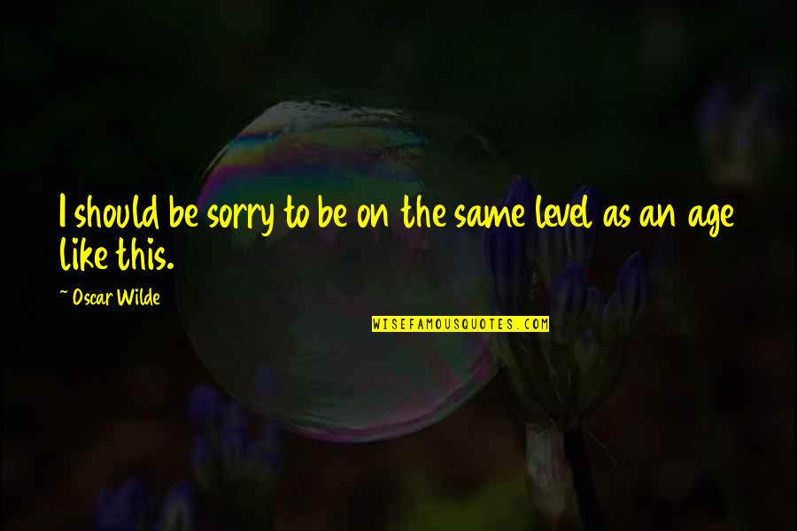 Clean And Safe Quotes By Oscar Wilde: I should be sorry to be on the