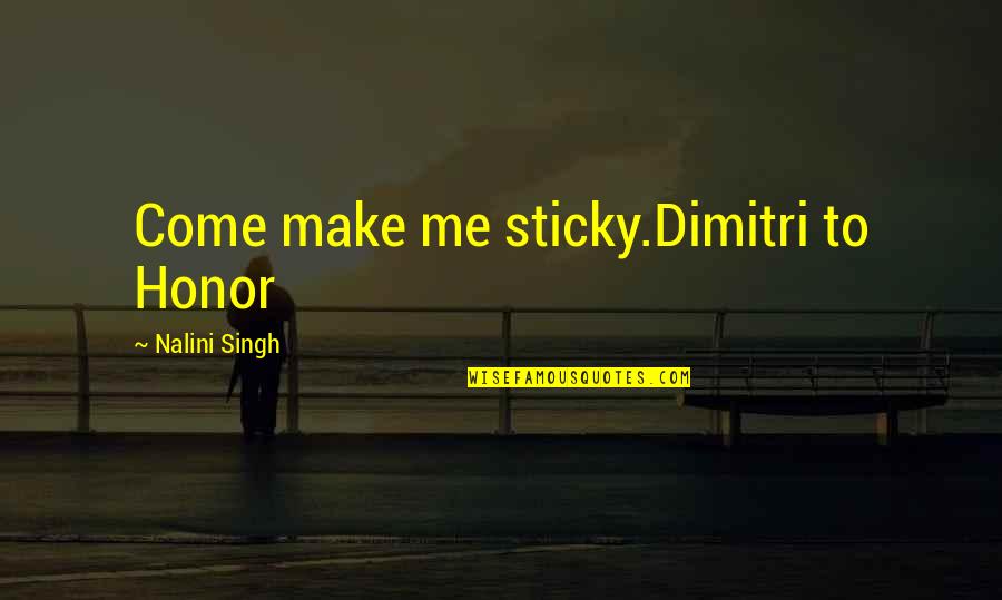 Clean And Tidy Quotes By Nalini Singh: Come make me sticky.Dimitri to Honor