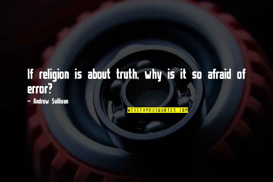 Clean And Wholesome Quotes By Andrew Sullivan: If religion is about truth, why is it Clean And Wholesome Quotes By Andrew Sullivan: If religion is about truth, why is it