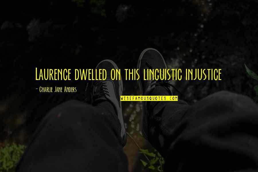 Clean Area Quotes By Charlie Jane Anders: Laurence dwelled on this linguistic injustice