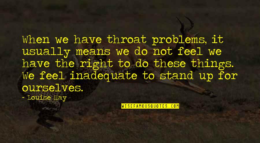 Clean Area Quotes By Louise Hay: When we have throat problems, it usually means