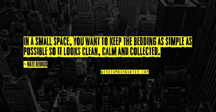 Clean Bedding Quotes By Nate Berkus: In a small space, you want to keep