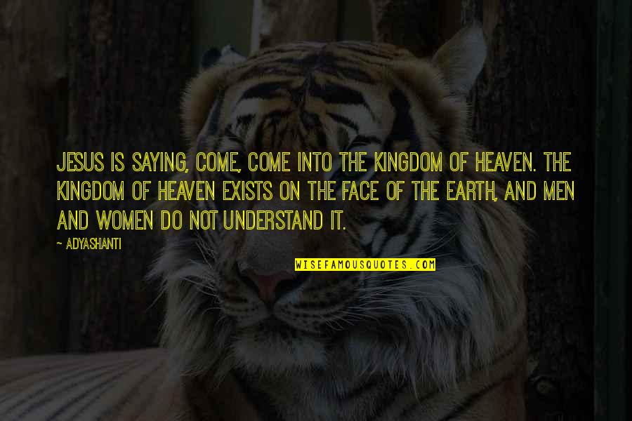 Clean Break Up Quotes By Adyashanti: Jesus is saying, Come, come into the Kingdom