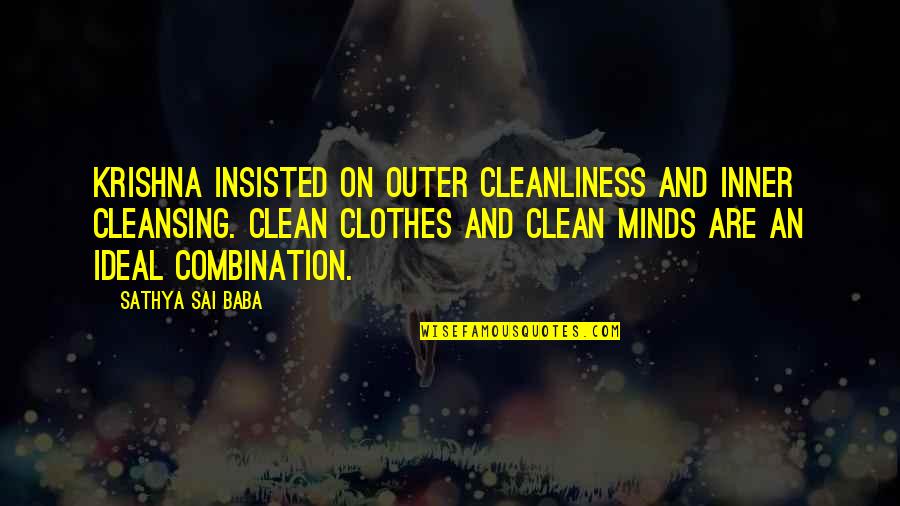 Clean Clothes Quotes By Sathya Sai Baba: Krishna insisted on outer cleanliness and inner cleansing.