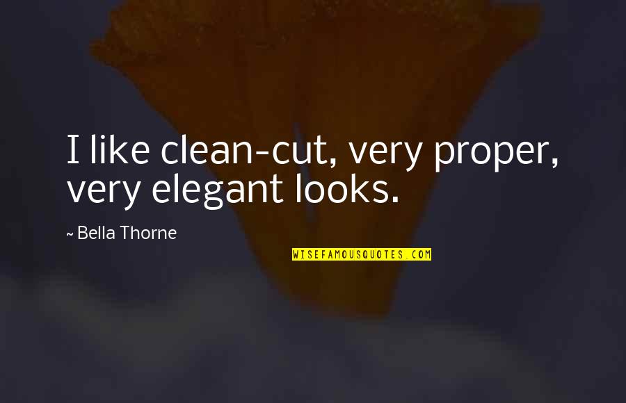 Clean Cut Quotes By Bella Thorne: I like clean-cut, very proper, very elegant looks.