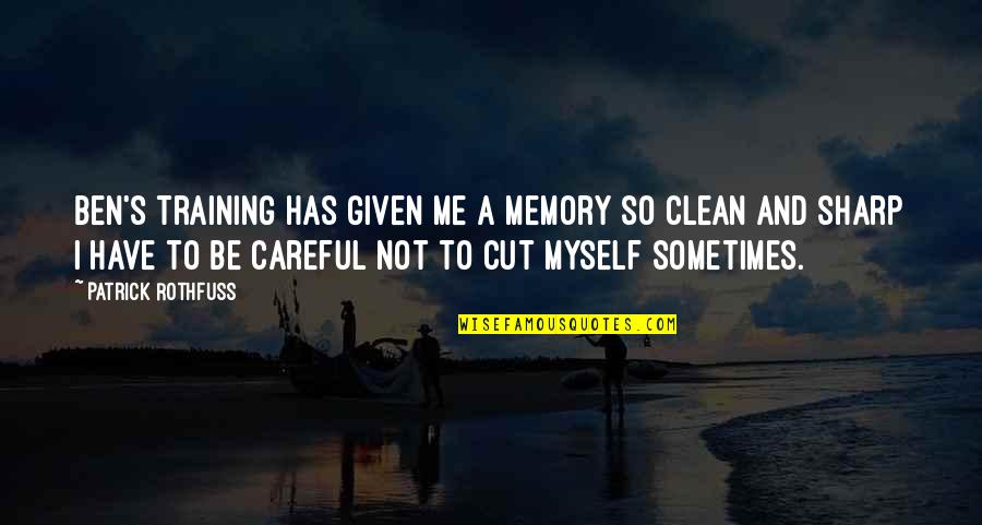 Clean Cut Quotes By Patrick Rothfuss: Ben's training has given me a memory so