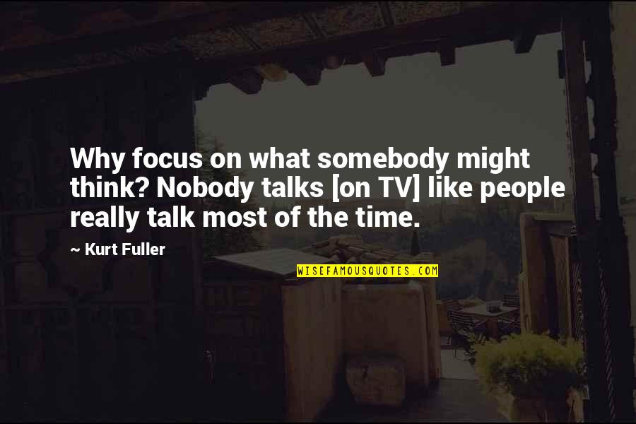 Clean Delhi Green Delhi Quotes By Kurt Fuller: Why focus on what somebody might think? Nobody