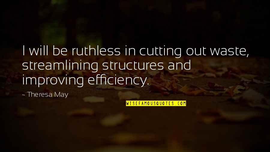 Clean Desk Funny Quotes By Theresa May: I will be ruthless in cutting out waste,