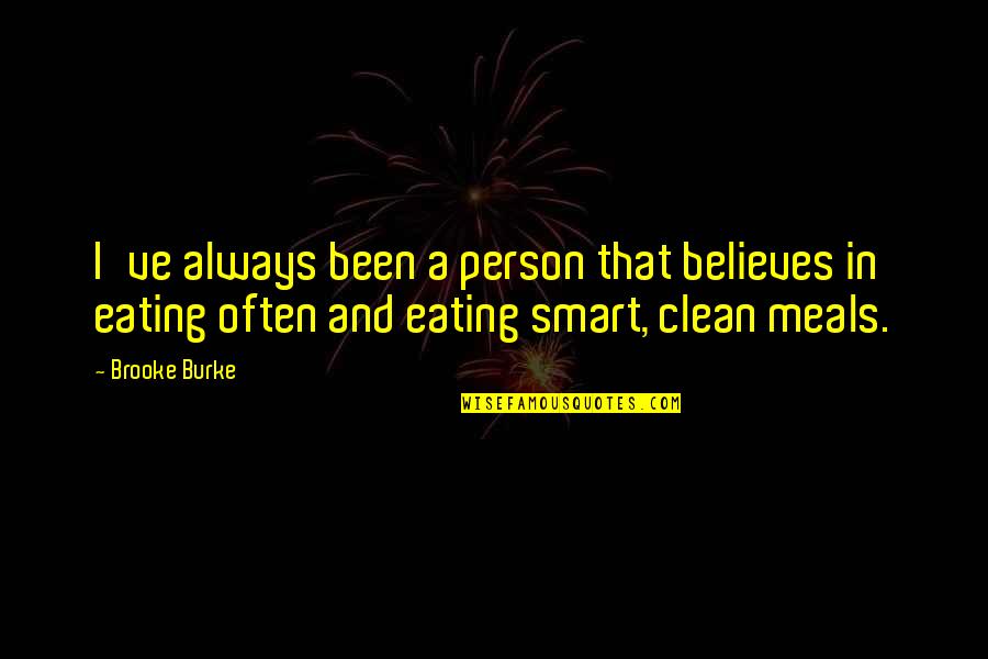 Clean Eating Quotes By Brooke Burke: I've always been a person that believes in