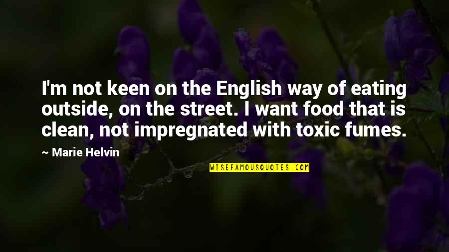 Clean Eating Quotes By Marie Helvin: I'm not keen on the English way of