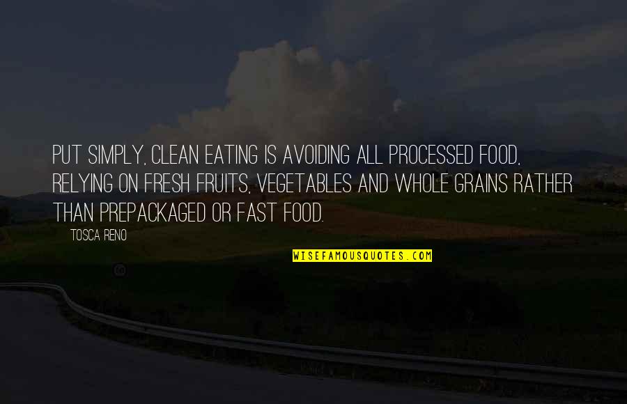 Clean Eating Quotes By Tosca Reno: Put simply, Clean Eating is avoiding all processed