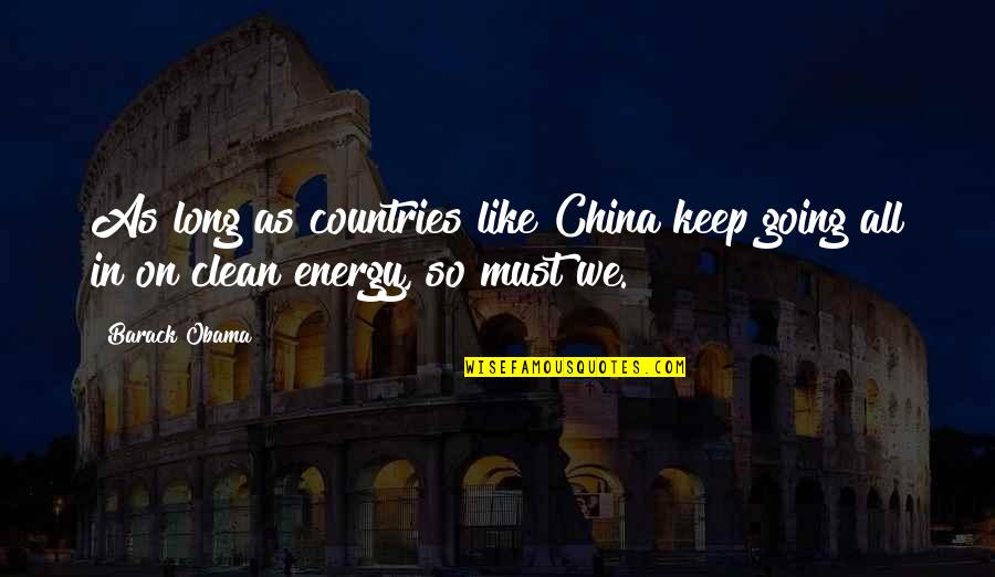 Clean Energy Quotes By Barack Obama: As long as countries like China keep going
