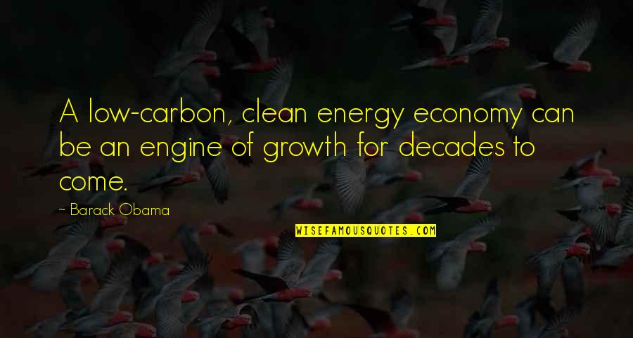Clean Energy Quotes By Barack Obama: A low-carbon, clean energy economy can be an