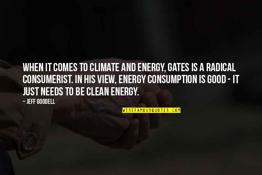 Clean Energy Quotes By Jeff Goodell: When it comes to climate and energy, Gates