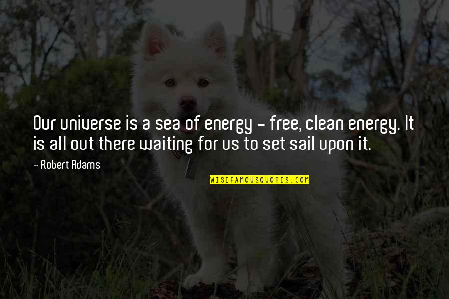 Clean Energy Quotes By Robert Adams: Our universe is a sea of energy -