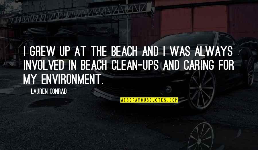 Clean Environment Quotes By Lauren Conrad: I grew up at the beach and I