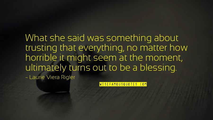 Clean Environment Quotes By Laurie Viera Rigler: What she said was something about trusting that