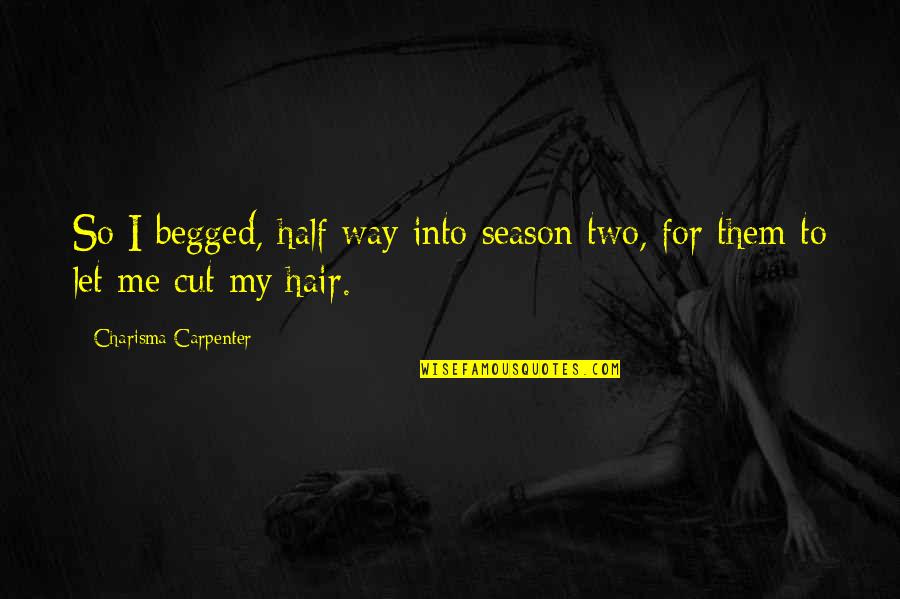 Clean Flame Quotes By Charisma Carpenter: So I begged, half way into season two, Clean Flame Quotes By Charisma Carpenter: So I begged, half way into season two,