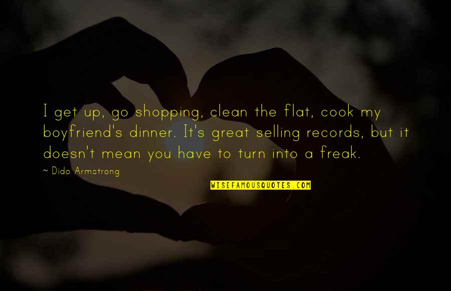 Clean Freak Quotes By Dido Armstrong: I get up, go shopping, clean the flat,