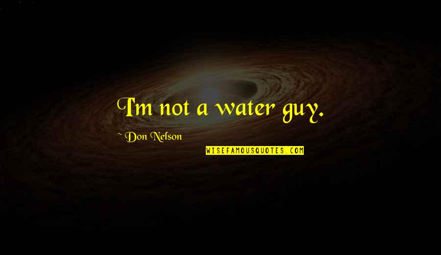 Clean Hand Quotes By Don Nelson: I'm not a water guy.