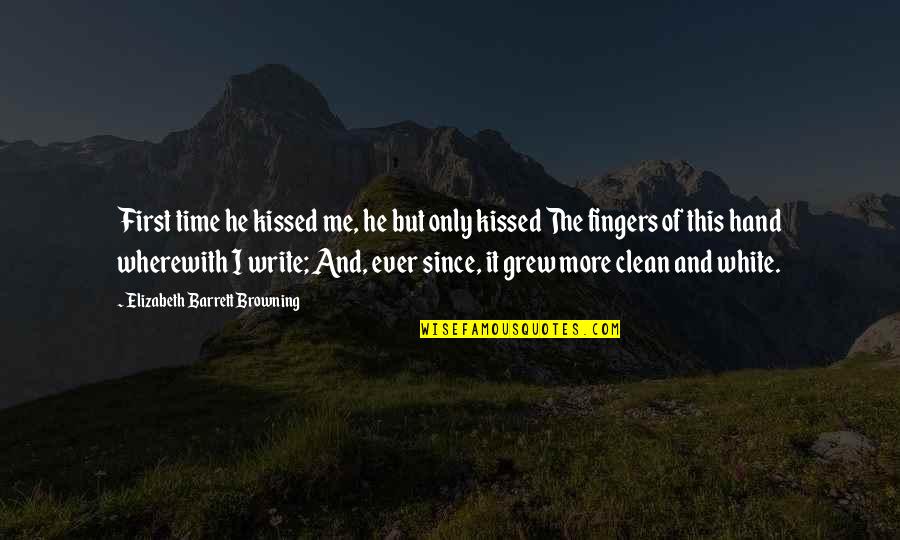 Clean Hand Quotes By Elizabeth Barrett Browning: First time he kissed me, he but only
