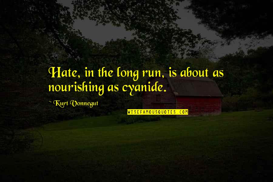 Clean Hand Quotes By Kurt Vonnegut: Hate, in the long run, is about as