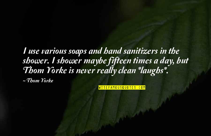 Clean Hand Quotes By Thom Yorke: I use various soaps and hand sanitizers in